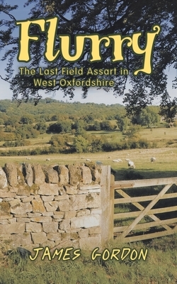 Flurry: The Last Field Assart in West Oxfordshire by James Gordon