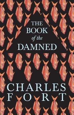 The Book of the Damned by Charles Fort