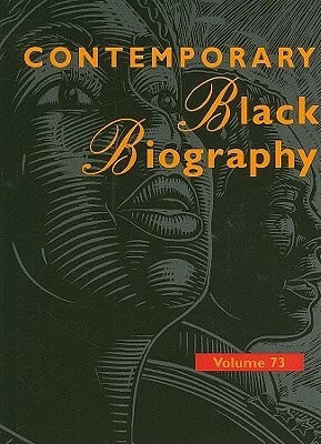 Contemporary Black Biography, Volume 73: Profiles from the International Black Community by 