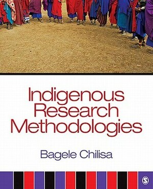 Indigenous Research Methodologies by Bagele Chilisa