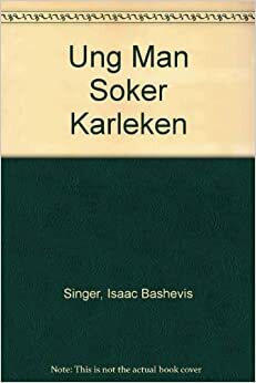Ung man söker kärleken by Isaac Bashevis Singer