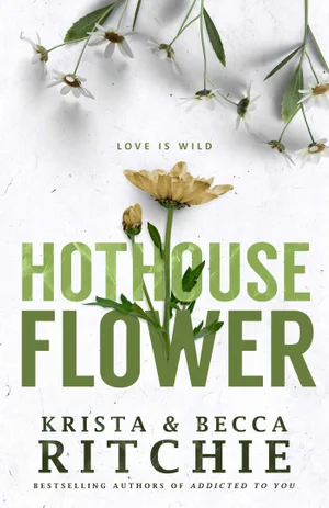 Hothouse Flower by Krista Ritchie, Becca Ritchie