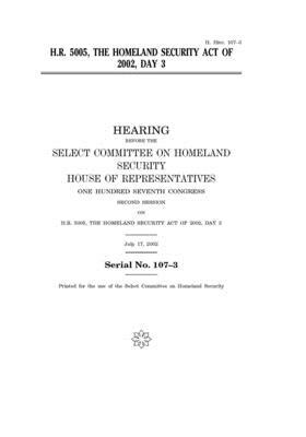 H.R. 5005, the Homeland Security Act of 2002, day 3 by Select Committee on Homeland Se (house), United S. Congress, United States House of Representatives