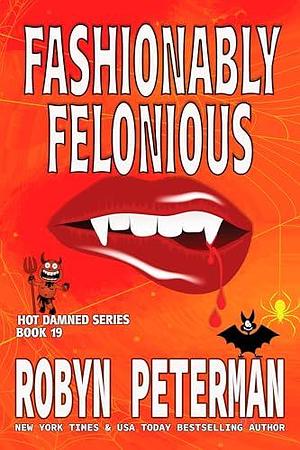 Fashionably Felonious : Book Nineteen, The Hot Damned Series by Robyn Peterman, Robyn Peterman