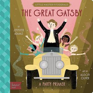 The Great Gatsby: A BabyLit® Party Primer by Jennifer Adams