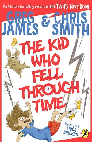 The Kid Who Fell Through Time by Greg James, Chris Smith