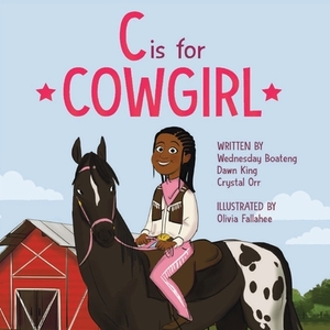 C is for Cowgirl by Dawn King, Wednesday Boateng, Crystal Orr