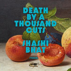 Death by a Thousand Cuts: Stories by Shashi Bhat