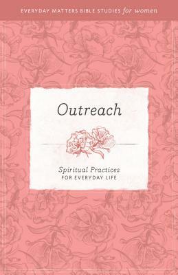 Outreach: Spiritual Practices for Everyday Life by Amie Hollman, Hendrickson Publishers