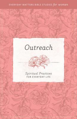 Outreach: Spiritual Practices for Everyday Life by Amie Hollman, Hendrickson Publishers