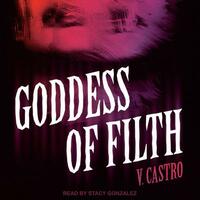 Goddess of Filth by V. Castro