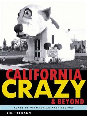 California Crazy and Beyond: Roadside Vernacular Architecture by Jim Heimann