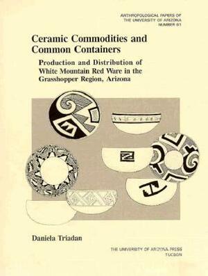 Ceramic Commodities and Common Containers: The Production and Distribution of White Mountain Red Ware in the Grasshopper Region, Arizona by Daniela Triadan