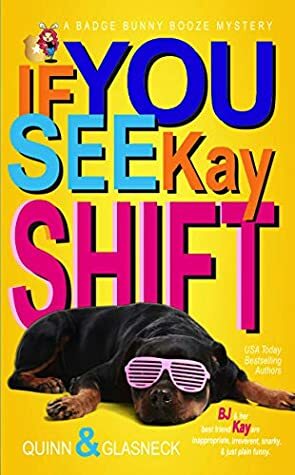 If You See Kay Shift by Tina Glasneck, Fiona Quinn, Quinn Glasneck