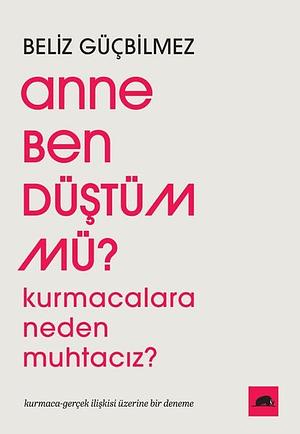 Anne Ben Düştüm Mü? by Beliz GÜçbilmez