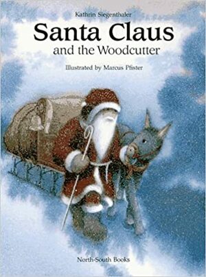 Santa Claus & the Woodcutter by Marcus Pfister, Kathrin Siegenthaler