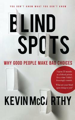 BlindSpots: Why Good People Make Bad Choices by Kevin McCarthy