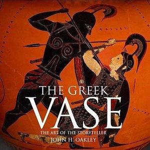 The Greek Vase - The Art of the Storyteller /anglais by John H. Oakley, John H. Oakley