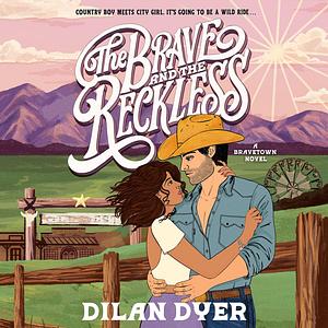 The Brave and The Reckless by Dilan Dyer