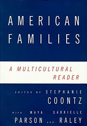 American Families: A Multicultural Reader by Maya Parson, Gabrielle Raley, Stephanie Coontz