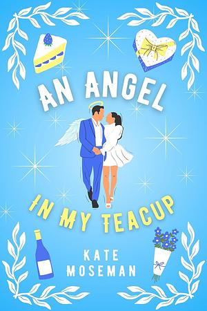 An Angel in My Teacup by Kate Moseman