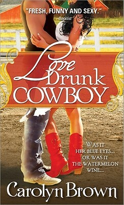 Love Drunk Cowboy by Carolyn Brown