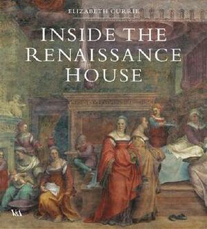 Inside the Renaissance House by Elizabeth Currie