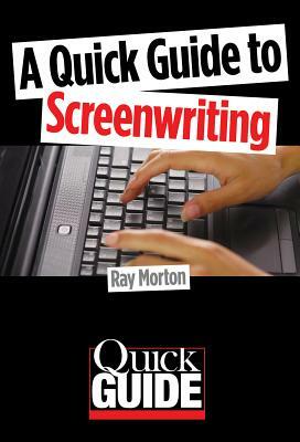 A Quick Guide to Screenwriting by Ray Morton