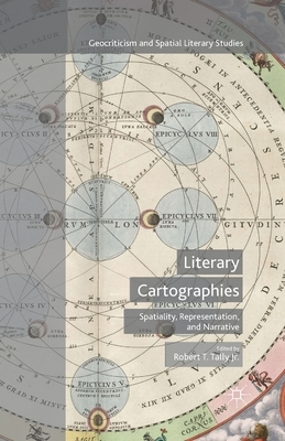 Literary Cartographies: Spatiality, Representation, and Narrative by 