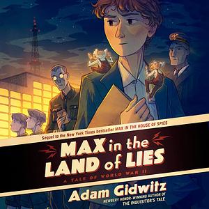 Max in the Land of Lies : A Tale of World War II by Adam Gidwitz