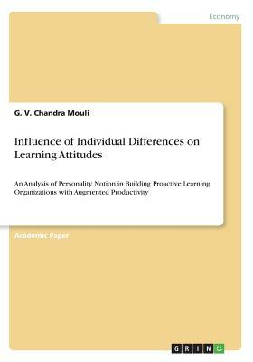 Influence of Individual Differences on Learning Attitudes: An Analysis of Personality Notion in Building Proactive Learning Organizations with Augment by G. V. Chandra Mouli