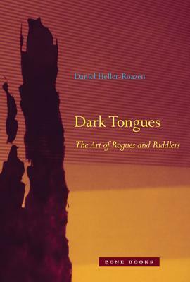 Dark Tongues: The Art of Rogues and Riddlers by Daniel Heller-Roazen