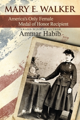 Mary Edwards Walker: America's Only Female Medal of Honor Recipient by Ammar Habib