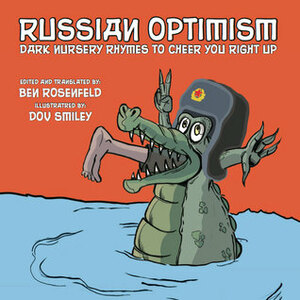 Russian Optimism: Dark Nursery Rhymes to Cheer You Right Up by Chris James, Ben Rosenfeld, Dov Smiley