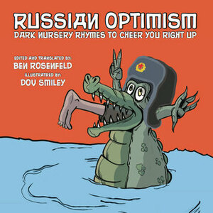 Russian Optimism: Dark Nursery Rhymes to Cheer You Right Up by Chris James, Dov Smiley, Ben Rosenfeld