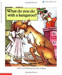 What Do You Do With a Kangaroo? by Mercer Mayer