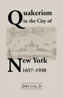 Quakerism in the City of New York 1657-1930 by John Cox
