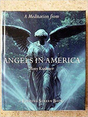 A Meditation from Angels In America by Charles Rue Woods, Tony Kushner