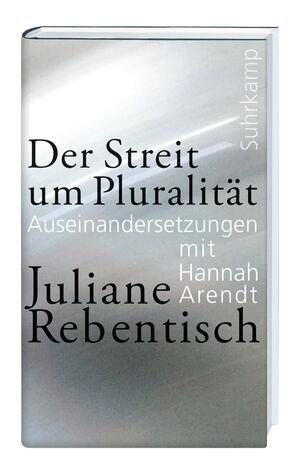 Der Streit um Pluralität: Auseinandersetzungen mit Hannah Arendt by Juliane Rebentisch