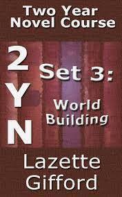 Two Year Novel Course: Set 3: World Building by Lazette Gifford