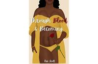 Through Blood & Becoming by Rae Scott