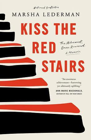 Kiss the Red Stairs: The Holocaust, Once Removed by Marsha Lederman