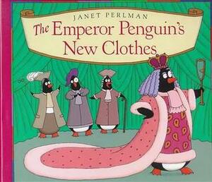 The Emperor Penguin's New Clothes by Janet Perlman, Hans Christian Andersen