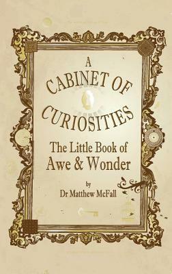 The Little Book of Awe and Wonder: A Cabinet of Curiosities by Matthew McFall