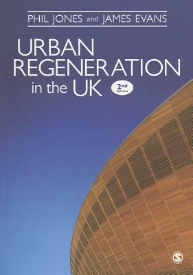 Urban Regeneration in the UK: Boom, Bust and Recovery by James Evans, Phil Jones