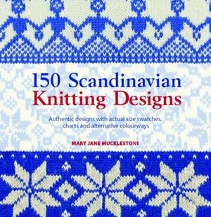 150 Scandinavian Knitting Designs: Authentic Designs with Actual Size Swatches, Charts and Alternative Colourways (Knitters Directory) by Mary Jane Mucklestone
