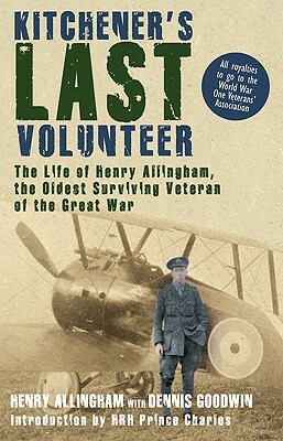 Kitchener's Last Volunteer: The Life of Henry Allingham, the Oldest Surviving Veteran of the Great War by Henry Allingham