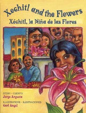 Xochitl and the Flowers: Xóchitl, La Niña de Las Flores by Jorge Argueta