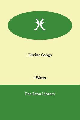 Divine Songs by Isaac Watts, I. Watts