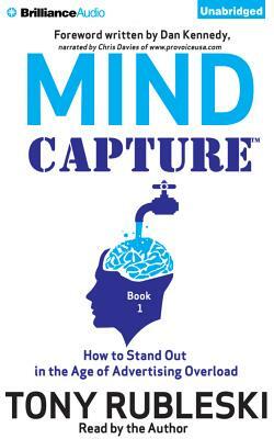 Mind Capture (Book 1): How to Stand Out in the Age of Advertising Overload by Tony Rubleski